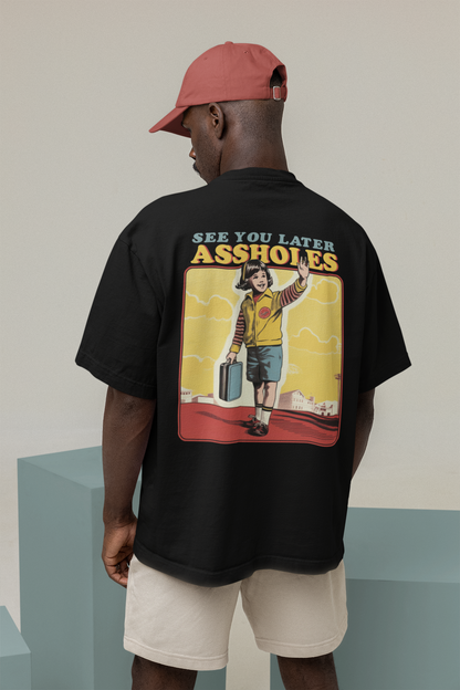 SEE YOU LATER ASSHOLES Oversized Tee - VYBE